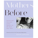 Mothers Before: Stories and Portraits of Our Mothers as We Never Saw Them - LOCAL FIXTURE