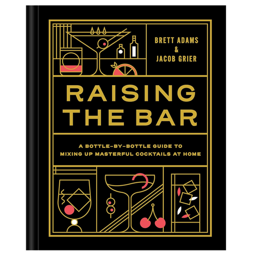 Raising the Bar: A Bottle-by-Bottle Guide to Mixing Masterful Cocktails at Home - LOCAL FIXTURE