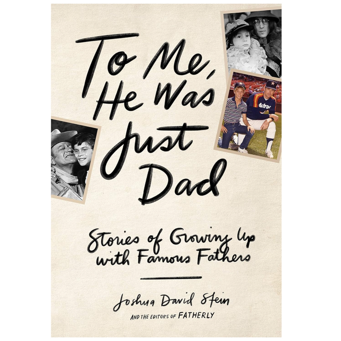 To Me, He Was Just Dad: Stories of Growing Up with Famous Fathers - LOCAL FIXTURE