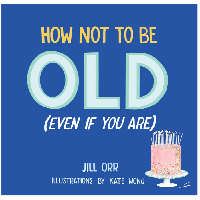 How Not to Be Old (Even If You Are)