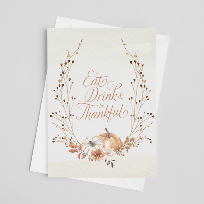 Eat Drink and Be Thankful Greeting Card