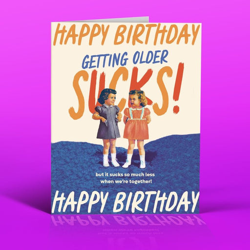 OFFENSIVE + DELIGHTFUL CARDS Getting Older Sucks! Card