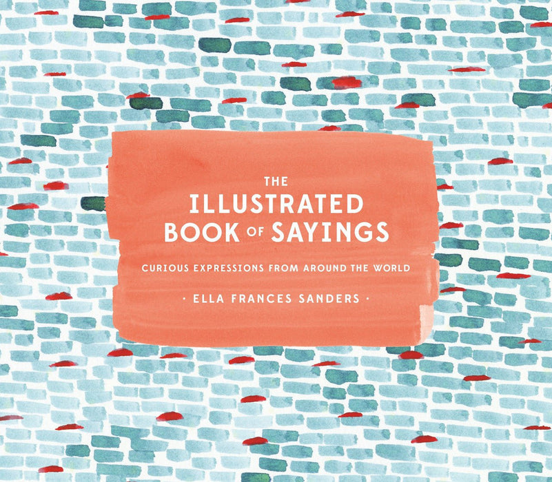 PENGUIN RANDOM HOUSE BOOK The Illustrated Book of Sayings: Curious Expressions from Around the World